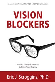 Vision blockers. How to Shatter Barriers to Achieve Your Destiny cover image
