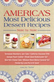 America's most delicious desert recipes state by state. Tennessee Blackberry Jam Cake, California Chocolate Trifle, and 98 More! cover image