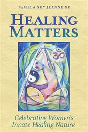 Healing matters: celebrating women's innate healing nature cover image