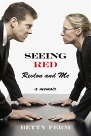 Seeing red: revlon and me. A Memoir cover image