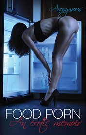 Food porn. An erotic memoir cover image
