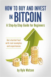 How to buy and invest in bitcoin, a step-by-step guide for beginners. Get started fast with real examples and experiences cover image