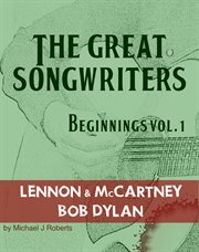 The great songwriters - beginnings vol 1. Lennon & McCartney Bob Dylan cover image