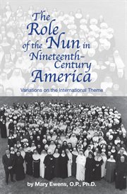 The role of the nun in nineteenth-century America: variations on the international theme cover image