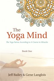 The yoga mind. The Yoga Sutras According to A Course in Miracles cover image
