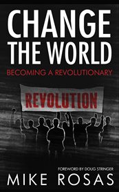 Change the world. Becoming a Revolutionary cover image