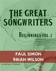 The great songwriters - beginnings vol 2. Paul Simon and Brian Wilson cover image
