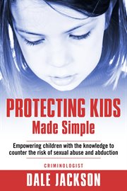 Protecting kids made simple: countering abduction and sexual abuse cover image