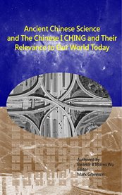 Ancient chinese science and the chinese i ching. And Their Relevance to the World Today cover image