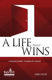 A life that wins. A Unique Journey Toward Life Change cover image