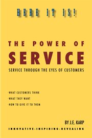 The Power of Service: Service Through The Eyes Of Customers cover image