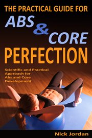 The practical guide for abs & core perfection. Scientific and Practical Approach for Abs and Core Development cover image