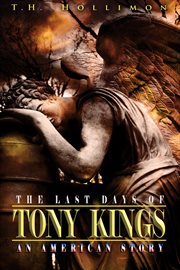 The last days of tony kings. An American Story cover image