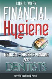 Financial hygiene. Financial and Business Planning for Dentists cover image