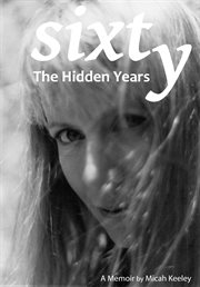 Sixty. The Hidden Years cover image