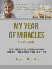 My year of miracles. a 52-week course.. A Daily Opportunity to Create and Recognize the Miraculous cover image
