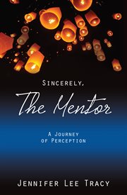 Sincerely, the mentor. A Journey of Perception cover image
