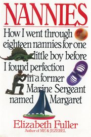 Nannies: how I went through eighteen nannies for one little boy before I found perfection in a former Marine sergeant named Margaret cover image