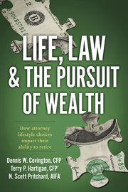 Life, law & the pursuit of wealth. How Attorney Lifestyle Choices Impact their Ability to Retire cover image