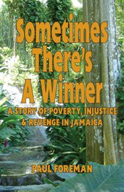 Sometimes there's a winner. A Story of Poverty, Injustice and Revenge in Jamaica cover image