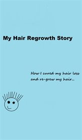 My hair regrowth story. How I Regrew All of my Hair Naturally and Completely! cover image