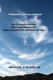 Personal development. 43 Concepts of Success Through Visualization & Affirmation cover image