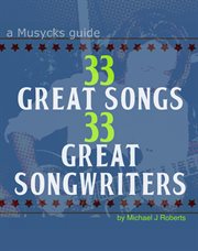 33 Great Songs 33 Great Songwriters: a Musycks Guide cover image