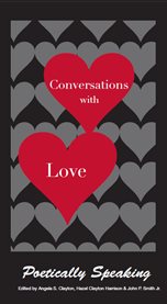 Conversations with love: poetically speaking cover image