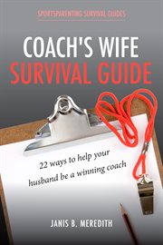 Coach's wife survival guide. 22 Ways to Help Your Husband be a Winning Coach cover image