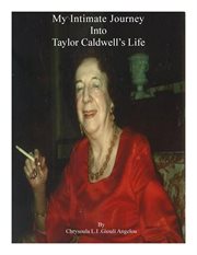 My Intimate Journey Into Taylor Caldwell's Life: the famous writer from Buffalo, New York cover image