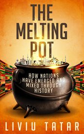 The melting pot. How Nations Have Emerged And Mixed Through History cover image