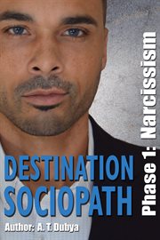 Destination sociopath. Phase 1, Narcissism cover image