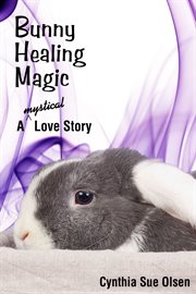 Bunny healing magic. A Mystical Love Story cover image