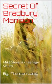 Secret of bradbury mansion. Mike Stevens - Teenage Sleuth cover image