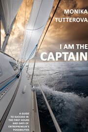 I am the captain. A Guide to Succeed the First Hours and Days of Starting Own Business cover image