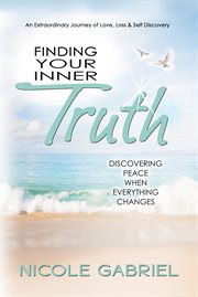 Finding your inner truth. Discovering Peace When Everything Changes cover image