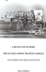 A much unsung hero, the lunar landing training vehicle. And Other NASA Recollections cover image