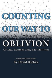 Counting our way to oblivion. Or Lies, Damned Lies, and Statistics cover image