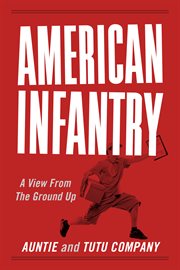 American infantry. A View From The Ground Up cover image