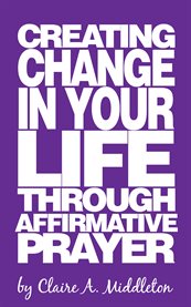 Creating change in your life through affirmative prayer cover image