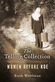 The telling collection. Women Before Roe cover image