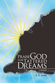 Praise God for tattered dreams: [a memoir cover image