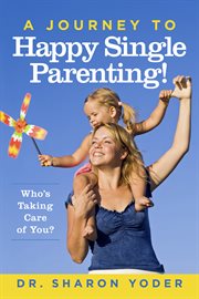 A journey to happy single parenting!. Who's Taking Care Of You? cover image