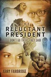The reluctant president. Don't go there, they said cover image