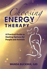 Choosing energy therapy: a practical guide to healing options for people and animals cover image