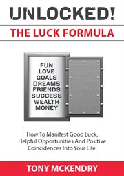 The luck formula. How to manifest good luck, helpful opportunities, and positive coincidences cover image