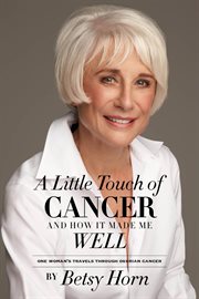 A little touch of cancer and how it made me well: one woman's travels through ovarian cancer cover image