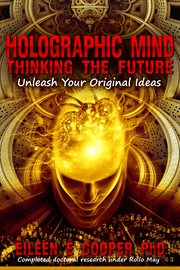 Holographic mind: thinking the future. Unleash Your Original Ideas cover image