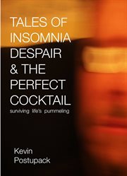 Tales of insomnia despair & the perfect cocktail. Surviving Life's Pummeling cover image