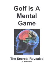 Golf is a mental game. The Secrets Revealed cover image